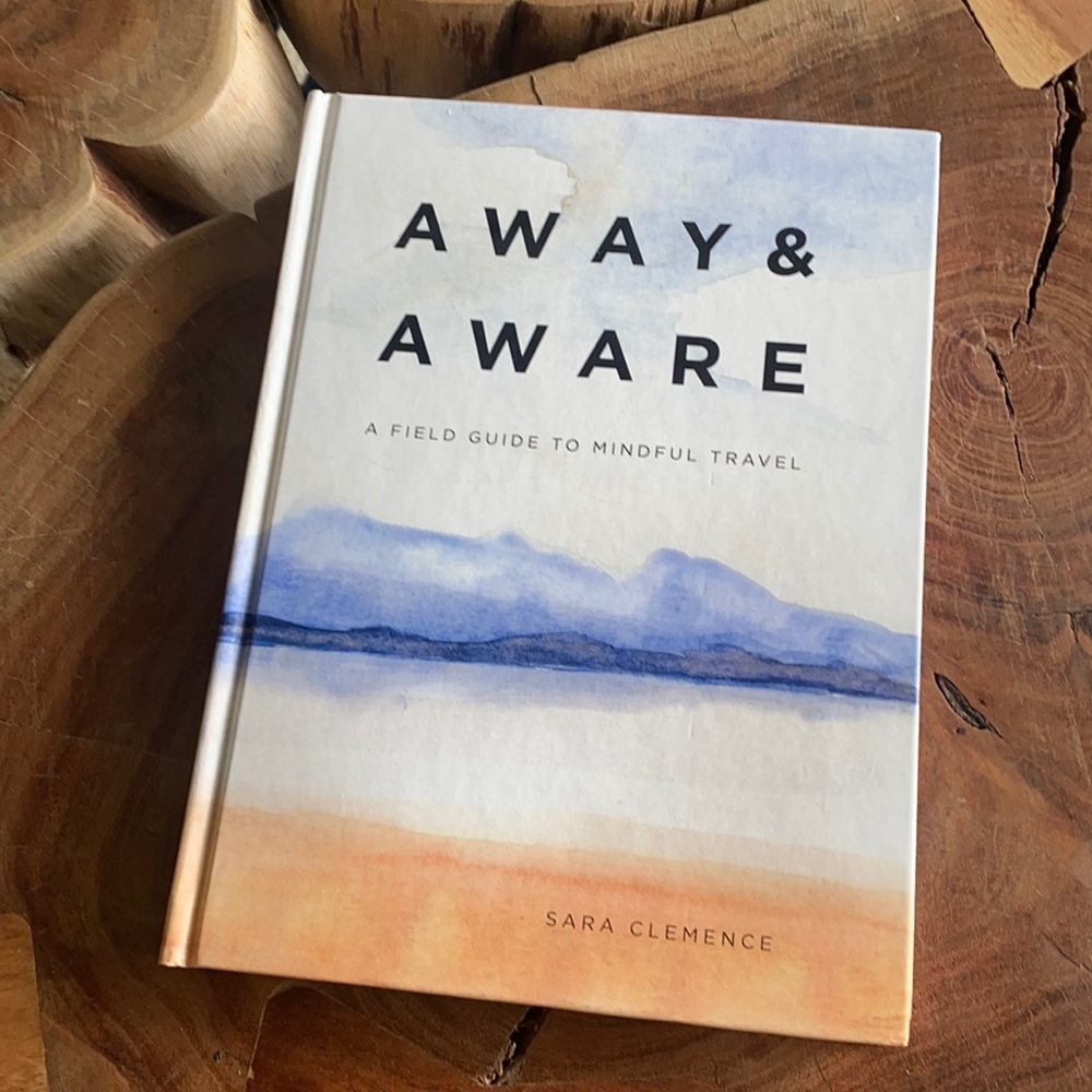 Away and Aware - A Guide to Mindful Travel